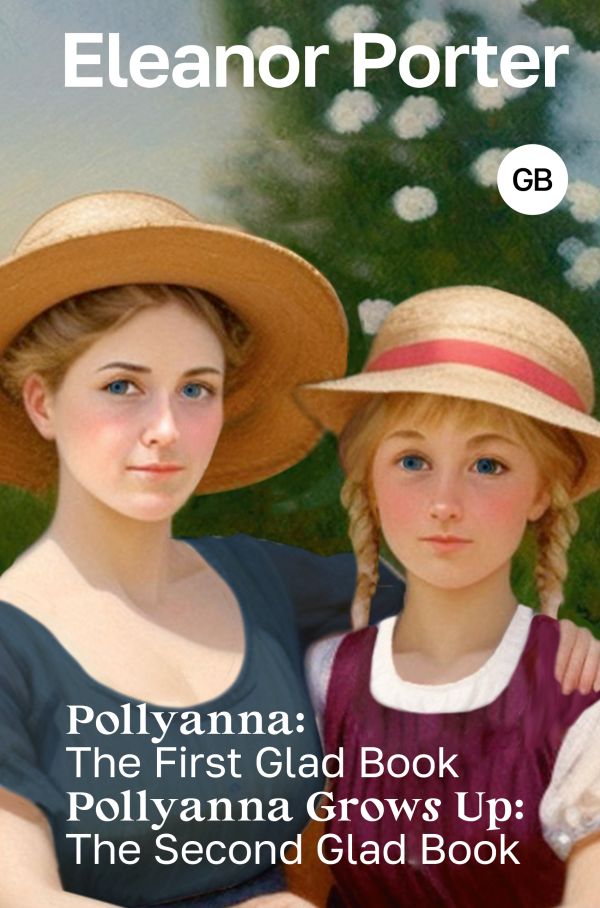 Художественная книга АСТ Pollyanna. Pollyanna Grows Up, твердая обложка (Портер Элинор)