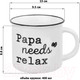 Миниатюра изображения товара Кружка Elan Gallery Papa Needs Relax / 880169